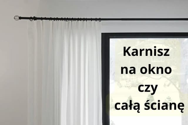 Jaki karnisz wybrać do okna przy ścianie? Kluczowe porady i wskazówki Jaki karnisz wybrać do okna przy ścianie? Kluczowe porady i wskazówki